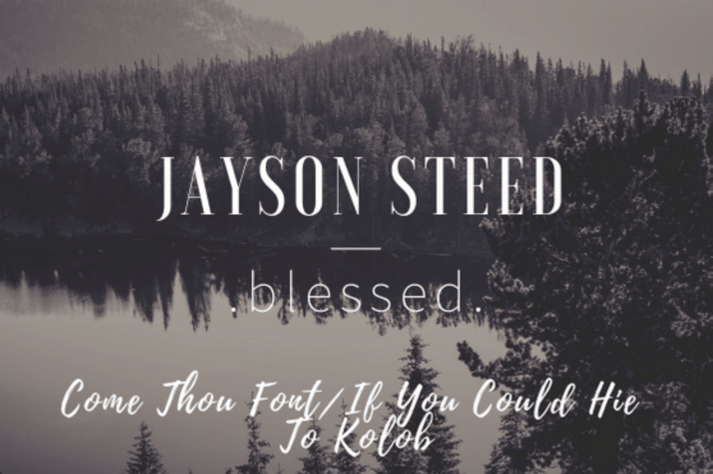 Jayson Steed Music Come Thou Fount